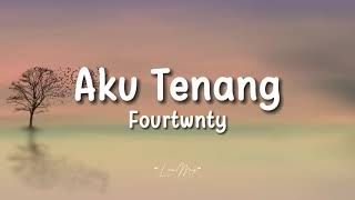 Aku Tenang  Fourtwnty  Lirik Video [upl. by Ingrim]