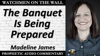 “The Banquet Is Being Prepared” – Powerful Prophetic Encouragement from Madeline James [upl. by Deloria]