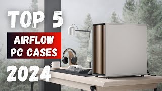 Top 5 Best Airflow PC Cases of 2024  Enhance Your Gaming Rigs Cooling Efficiency [upl. by Hazard]