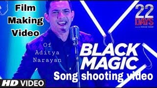 BLACKMAGIC SONG SHOOTING  22 Days  Aditya Narayan [upl. by Davenport16]