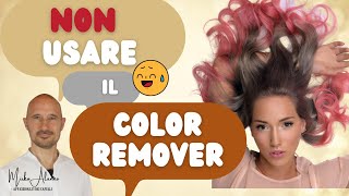 Perché Non devi Usare il COLOR REMOVER per schiarire i capelli o togliere le colorazioni dei capelli [upl. by Lorrimor]