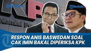 Respon Santai Anis Baswedan soal Cak Imin Bakal Diperiksa KPK terkait Dugaan Korupsi [upl. by Eimmat]