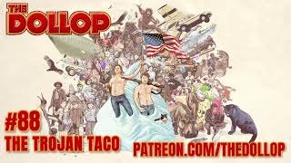 The Dollop Podcast Ep 88 The Trojan Taco [upl. by Aggi]