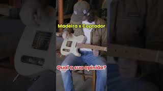 A MADEIRA tem som ou só o CAPTADOR importa Guitarra Guitarristas Baixo [upl. by Anirtek200]