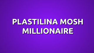 Plastilina Mosh  Millionaire Letra [upl. by Mikiso]