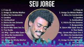 Seu Jorge 2024 MIX Maiores Sucessos  É Isso Aí Amiga Da Minha Mulher Mina Do Condomínio Caro [upl. by Leitnahs]