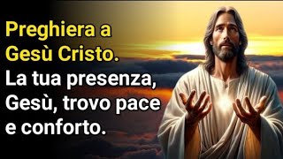 Preghiera del mattino Preghiera a Gesù Cristo La tua presenza Gesù trovo pace e conforto [upl. by Calbert523]