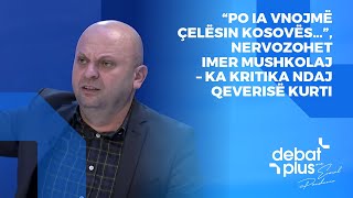 “Po ia vnojmë çelësin Kosovës…” nervozohet Imer Mushkolaj – ka kritika ndaj Qeverisë Kurti [upl. by Averir]