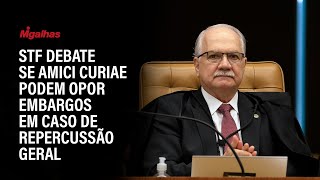 STF debate se amici curiae podem opor embargos em caso de repercussão geral [upl. by Naret]