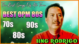 BING RODRIGO Tagalog Love Songs Of All Time  BING RODRIGO Greatest Hits  Opm Tagalog Love Songs 80 [upl. by Eirallih]