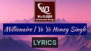 Millionaire  Yo Yo Honey Singh  Lyrics Video  Wild Blogger All Karaoke Songs [upl. by Cyndy]