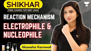 Reaction Mechanism  Electrophile and Nucleophile  NEET 2024  Akansha Karnwal [upl. by Spear]