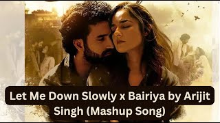 Let Me Down Slowly x Bairiya by Arijit Singh Mashup Song  Reverbxmash [upl. by Viehmann545]