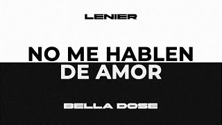 Lenier x Bella Dose  No Me Hablen De Amor Audio Oficial [upl. by Ymmak801]