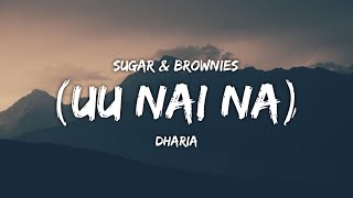 Dharia  Uu Nai Na Sugar And Brownies Lyrics [upl. by Shirl]