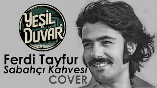 Yeşil Duvar  Ferdi Tayfur  Sabahçı Kahvesi Cover [upl. by Gloriane]