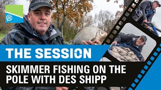 THE SESSION PART 3  Skimmer Fishing On The Pole With Des Shipp  PRESTON INNOVATIONS [upl. by Schmeltzer287]