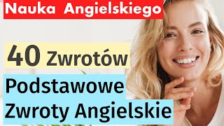 40 Kluczowych Zwrotów w Angielskim na Co Dzień  Nauka Angielskiego dla Początkujących [upl. by Ainniz893]