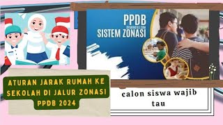 Aturan Jarak Rumah ke Sekolah di Jalur Zonasi PPDB 2024 orang tua dan calon siswa wajib tau [upl. by Ididn]