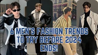 Top 6 Mens Fashion Trends to Try Before 2024 Ends [upl. by Nwahsyar]