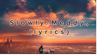 Slowly Meddy lyrics [upl. by Brandyn]