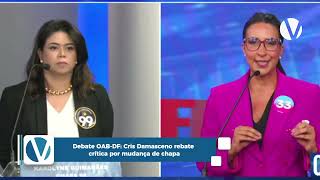 Debate OABDF Cris Damasceno rebate crítica por mudança de chapa [upl. by Ahsener]