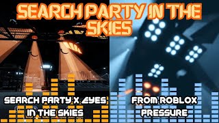 Search Party In The Skies  Search Party x Eyes In the Skies ROBLOX PRESSURE MASHUP [upl. by Rozina]