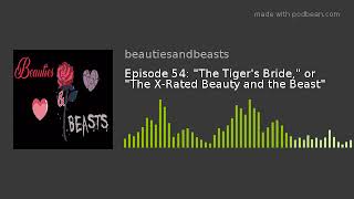 Beauties and Beasts Ep54 quotThe Tigers Bridequot or quotThe XRated Beauty and the Beastquot [upl. by Yelnikcm]