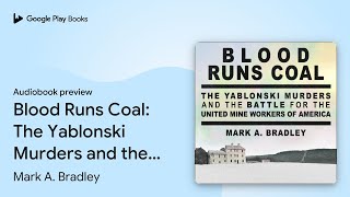 Blood Runs Coal The Yablonski Murders and the… by Mark A Bradley · Audiobook preview [upl. by Apostles]