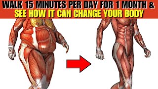 Walk 15 Minutes a Day for 1 Month Transform Your Body amp Health [upl. by Hernandez646]