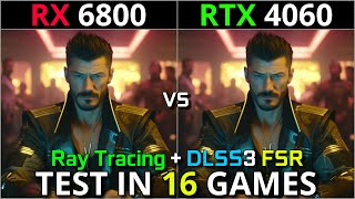 RX 6800 vs RTX 4060  Test in 16 Games  1080p amp 1440p  With Ray Tracing  DLSS 30  FSR [upl. by Konikow750]