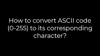 Java How to convert ASCII code 0255 to its corresponding character5solution [upl. by Vasti]