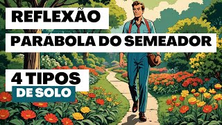 Como a Parábola do Semeador transforma sua vida 4 tipos de solo [upl. by Ybrik]