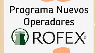 Programa Nuevos Operadores ROFEX [upl. by Maffa]