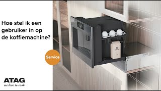 Hoe stel ik een gebruiker in op de koffiemachine  ATAG Service [upl. by Erasme820]