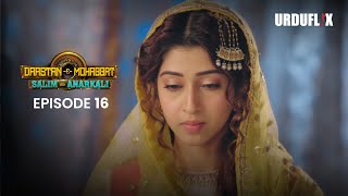 DastaanEMohabbat Salim Anarkali Episode 16  Romantic Drama Serial  Latest Drama 2024 [upl. by Arraeis]