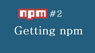 npm Tutorial for Beginners  2  Getting npm [upl. by Nnylaf]