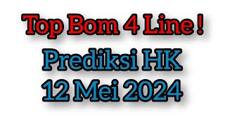 TOP BOM 4 LINE  PREDIKSI HK 12 MEI 2024  TUNGGAL HK HK MALAM INI HK HARI INI [upl. by Younglove248]