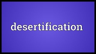 Desertification Meaning [upl. by Nimrahc]