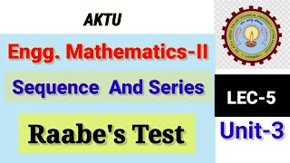 Lec5 EnggMaths2  Unit3  SEQUENCE AND SERIES  Raabes Test AKTU series [upl. by Jerrylee]