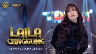 LAILA CANGGUNG  Lusyana Jelita Adella  OM ADELLA [upl. by Doowrehs]