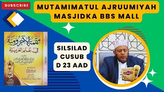 D 23 aad Mutamimatul ajruumiyah Silsilad Cusub 2024 masjidka BBS Mall Sh Shariif Dhawil [upl. by Ayoras]