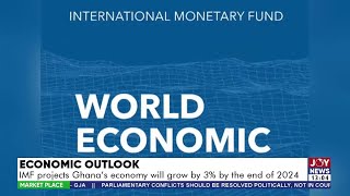 Economic Outlook IMF projects Ghanas economy will grow by 3 by the end of 2024  Market Place [upl. by Ermengarde525]