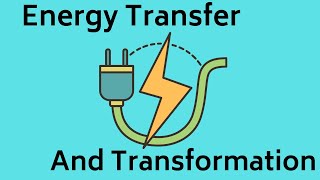 Energy Transfer and Transformation [upl. by Jillana]