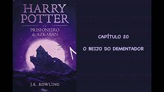 HARRY POTTER E O PRISIONEIRO DE AZKABAN  CAPÃTULO 20 O BEIJO DO DEMENTADOR  JK ROWLING [upl. by Trella]