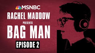 Bag Man Podcast  Episode 2 Crawling In  Rachel Maddow  MSNBC [upl. by Pulsifer]