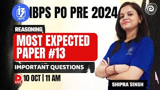 IBPS PO PRE 2024  MOST EXPECTED PAPER 13  EXAM BASED QUESTIONS  REASONING  SHIPRA SINGH [upl. by Iblok]