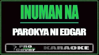 Inuman na  Parokya Ni Edgar KARAOKE [upl. by Wes]