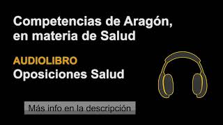 Competencias de Aragón en materia de Sanidad  Audio Oposiciones Salud  Tema 2 Epígrafe 9 [upl. by Barnum]