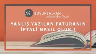 YANLIŞ DÜZENLENEN FATURA NASIL İPTAL EDİLİR [upl. by Whiting]